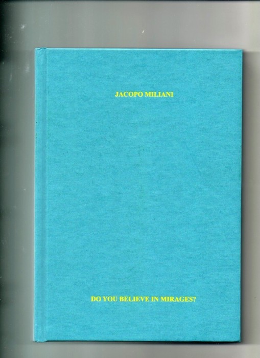 Jacopo Miliani, Do You Believe in Mirages? 2012. Courtesy the artist.